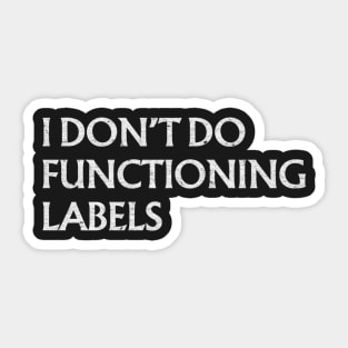 I Don’t Do Functioning Labels Sticker